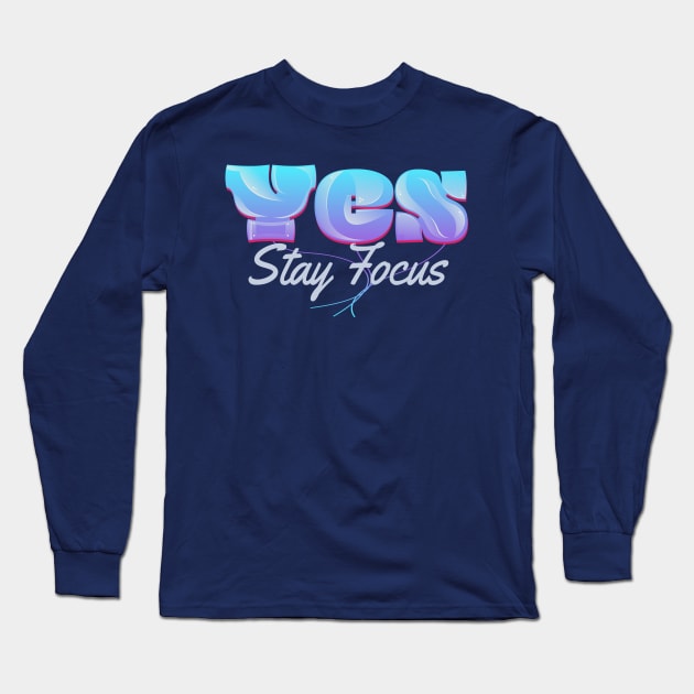 Yes Stay Focus Long Sleeve T-Shirt by vectorhelowpal